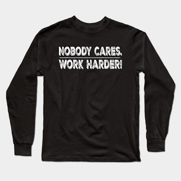 Retro Vintage Nobody Cares Work Harder Long Sleeve T-Shirt by mo designs 95